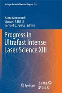 Progress in Ultrafast Intense Laser Science XIII