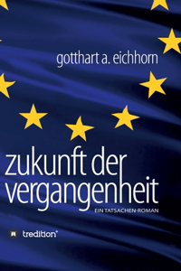 Zukunft der Vergangenheit - ein Tatsachenroman