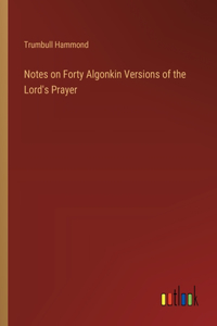 Notes on Forty Algonkin Versions of the Lord's Prayer