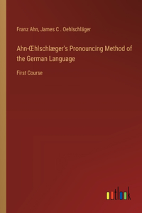 Ahn-OEhlschlæger's Pronouncing Method of the German Language