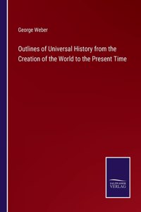 Outlines of Universal History from the Creation of the World to the Present Time