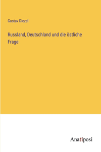 Russland, Deutschland und die östliche Frage