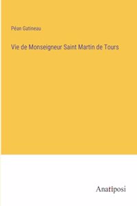 Vie de Monseigneur Saint Martin de Tours