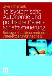 Teilsystemische Autonomie Und Politische Gesellschaftssteuerung