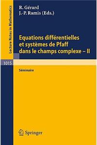 Equations Differentielles Et Systemes de Pfaff Dans Le Champs Complexe II: Seminaire