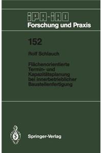 Flächenorientierte Termin- und Kapazitätsplanung bei innerbetrieblicher Baustellenfertigung