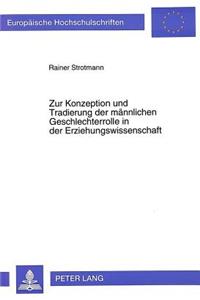 Zur Konzeption und Tradierung der maennlichen Geschlechterrolle in der Erziehungswissenschaft