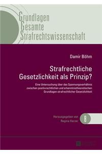 Strafrechtliche Gesetzlichkeit ALS Prinzip?