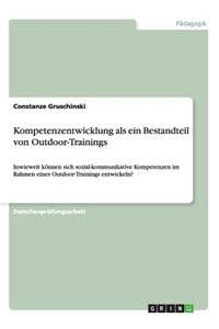 Kompetenzentwicklung als ein Bestandteil von Outdoor-Trainings: Inwieweit können sich sozial-kommunikative Kompetenzen im Rahmen eines Outdoor-Trainings entwickeln?