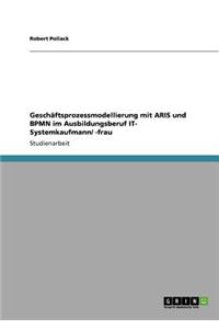 Geschäftsprozessmodellierung mit ARIS und BPMN im Ausbildungsberuf IT- Systemkaufmann/ -frau