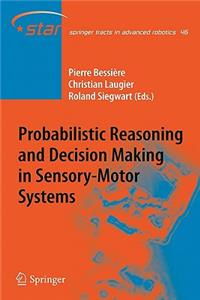 Probabilistic Reasoning and Decision Making in Sensory-Motor Systems