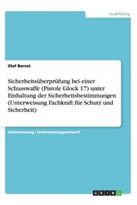 Sicherheitsüberprüfung bei einer Schusswaffe (Pistole Glock 17) unter Einhaltung der Sicherheitsbestimmungen (Unterweisung Fachkraft für Schutz und Sicherheit)