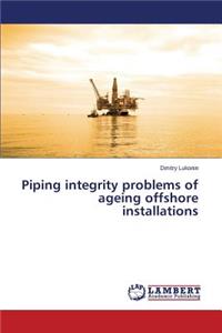 Piping Integrity Problems of Ageing Offshore Installations