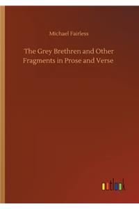 The Grey Brethren and Other Fragments in Prose and Verse