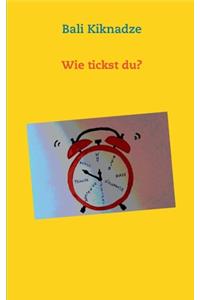 Wie tickst du?