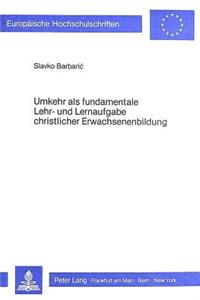 Umkehr ALS Fundamentale Lehr- Und Lernaufgabe Christlicher Erwachsenenbildung