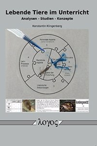 Lebende Tiere Im Unterricht: Analysen - Studien - Konzepte