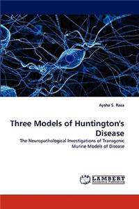 Three Models of Huntington's Disease