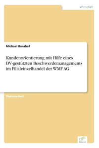 Kundenorientierung mit Hilfe eines DV-gestützten Beschwerdemanagements im Filialeinzelhandel der WMF AG