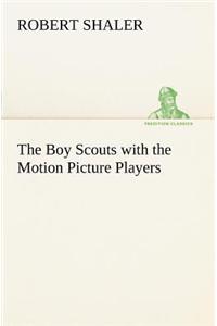 Boy Scouts with the Motion Picture Players