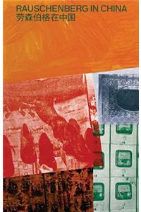 Robert Rauschenberg: Rauschenberg in China