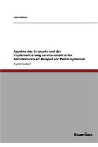 Aspekte des Entwurfs und der Implementierung service-orientierter Architekturen am Beispiel von Portal-Systemen