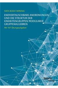 Endvertauschbare Anordnungen und die Struktur der Einheitengruppen modularer Gruppenalgebren; mit 167 Übungsaufgaben