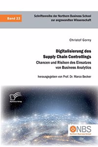 Digitalisierung des Supply Chain Controllings. Chancen und Risiken des Einsatzes von Business Analytics