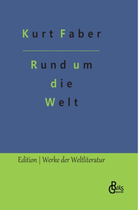 Rund um die Welt: Irrfahrten und Abenteuer eines Grünhorns