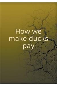 How We Make Ducks Pay