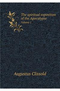 The Spiritual Exposition of the Apocalypse Volume 1