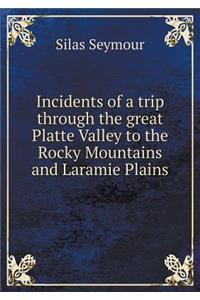 Incidents of a trip through the great Platte Valley to the Rocky Mountains and Laramie Plains