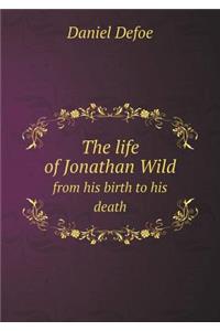 The Life of Jonathan Wild from His Birth to His Death