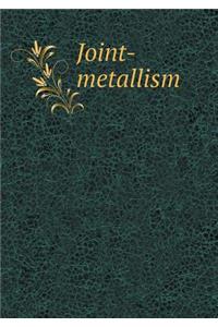 Joint-metallism
