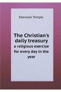 The Christian's Daily Treasury a Religious Exercise for Every Day in the Year