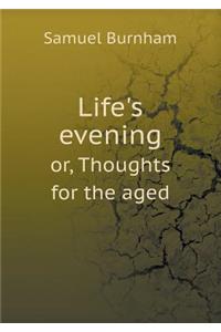 Life's evening or, Thoughts for the aged