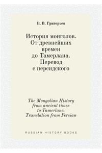 The Mongolian History from Ancient Times to Tamerlane. Translation from Persian