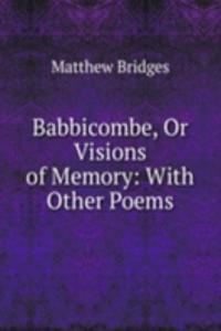 Babbicombe, Or Visions of Memory: With Other Poems