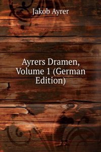 Ayrers Dramen, Volume 1 (German Edition)