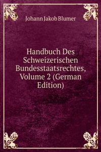 Handbuch Des Schweizerischen Bundesstaatsrechtes, Volume 2 (German Edition)
