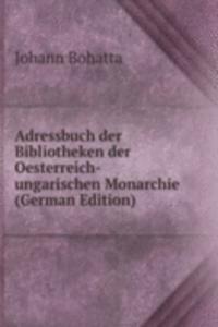 Adressbuch der Bibliotheken der Oesterreich-ungarischen Monarchie (German Edition)