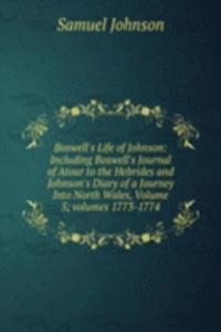 Boswell's Life of Johnson: Including Boswell's Journal of Atour to the Hebrides and Johnson's Diary of a Journey Into North Wales, Volume 5; volumes 1773-1774