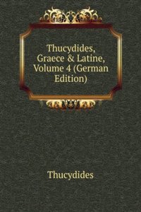 Thucydides, Graece & Latine, Volume 4 (German Edition)
