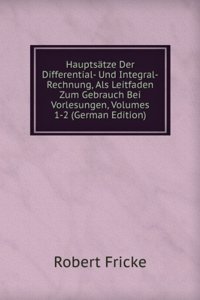 Hauptsatze Der Differential- Und Integral-Rechnung, Als Leitfaden Zum Gebrauch Bei Vorlesungen, Volumes 1-2 (German Edition)