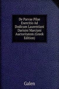 De Parvae Pilae Exercitio Ad Dodicum Laurentiani Darisini Marciani Auctoritatem (Greek Edition)