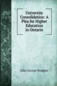 University Consolidation: A Plea for Higher Education in Ontario