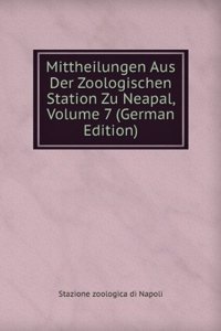 Mittheilungen Aus Der Zoologischen Station Zu Neapal, Volume 7 (German Edition)