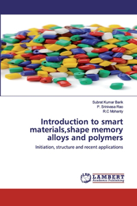 Introduction to smart materials, shape memory alloys and polymers