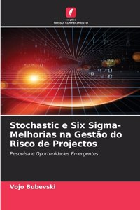 Stochastic e Six Sigma-Melhorias na Gestão do Risco de Projectos