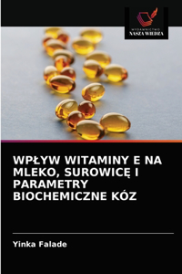 Wplyw Witaminy E Na Mleko, SurowicE I Parametry Biochemiczne Kóz
